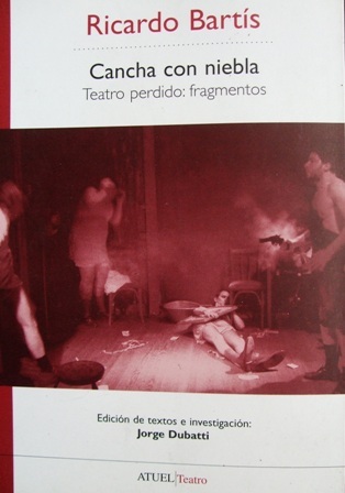 "Cancha con niebla, teatro perdido: fragmentos" de Ricardo Bartis